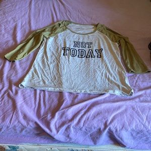 NOT TODAY 3/4 sleeve shirt